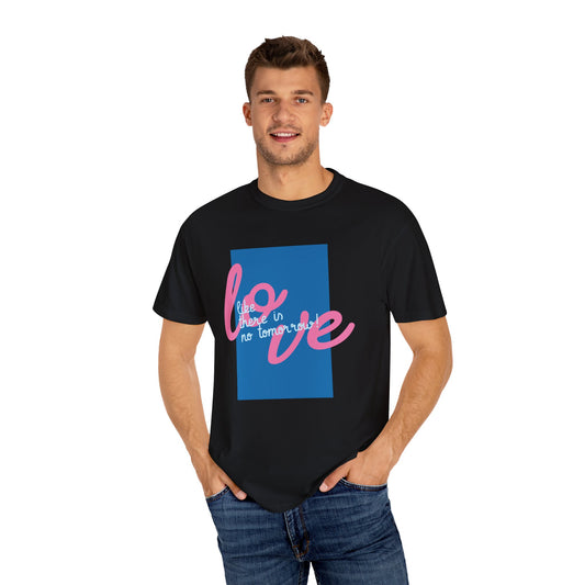 Love like there is no tomorrow (Regular fit Unisex T-shirt)