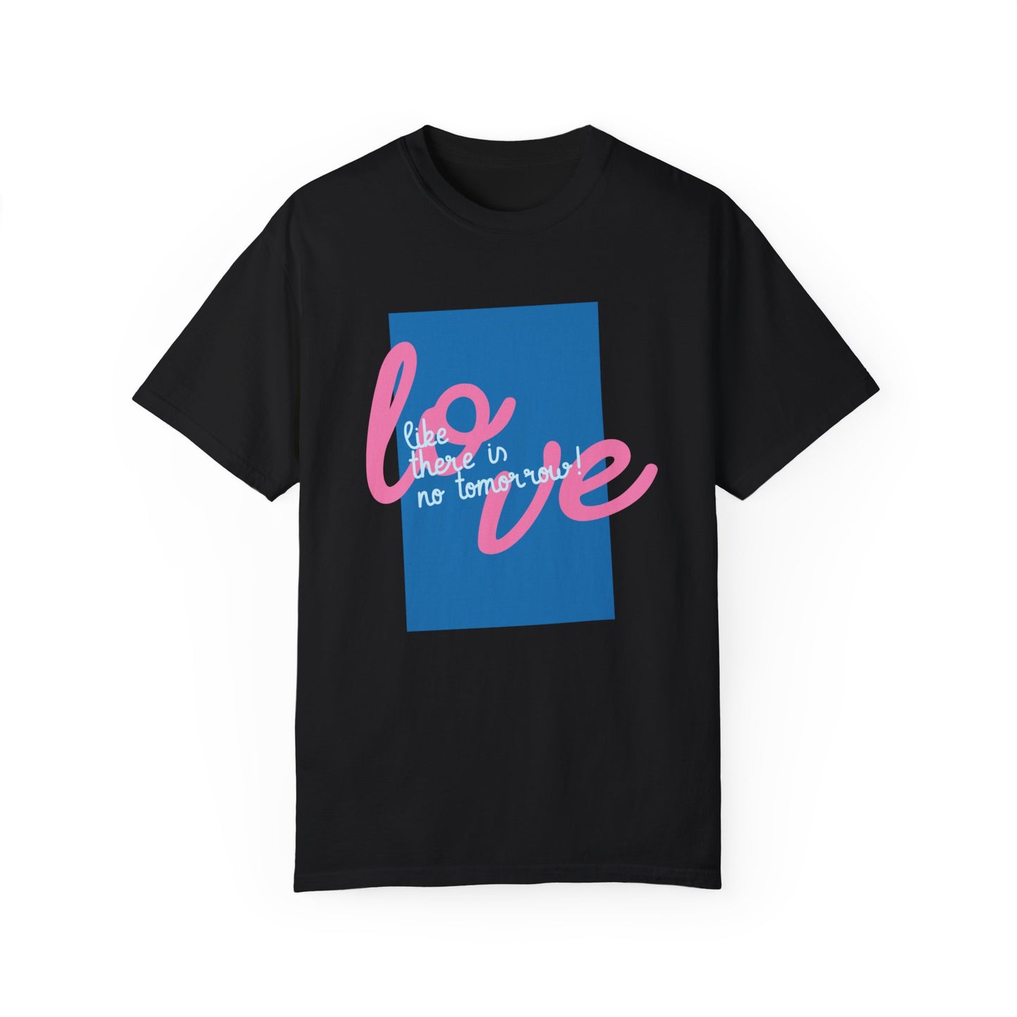 Love like there is no tomorrow (Regular fit Unisex T-shirt)