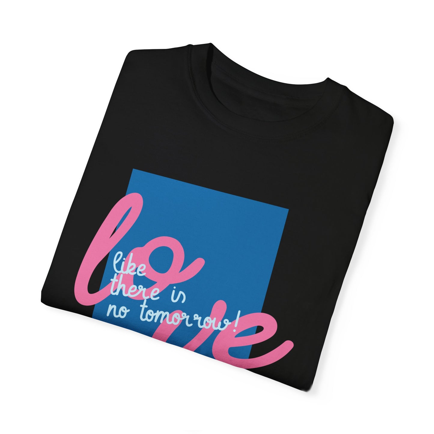 Love like there is no tomorrow (Regular fit Unisex T-shirt)