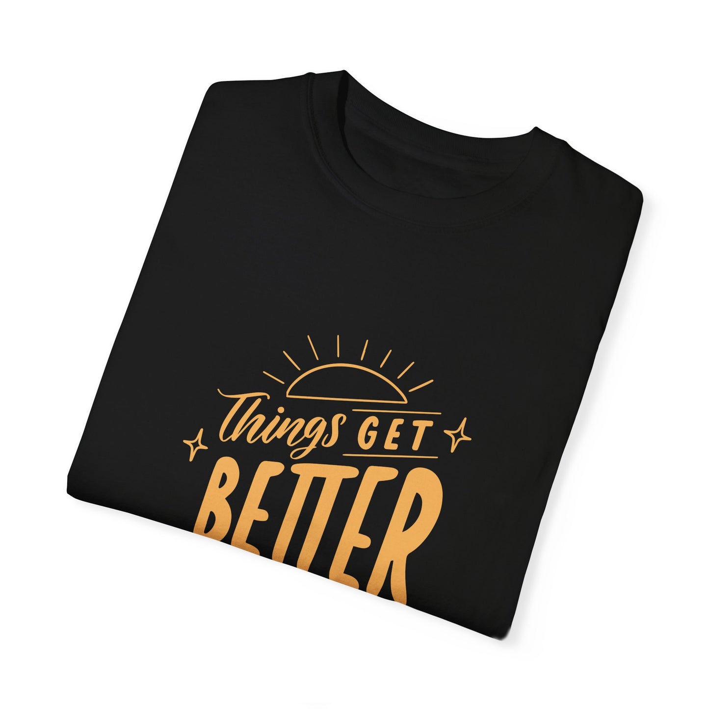 Things Get Better Tee (Unisex Garment-Dyed T-shirt)