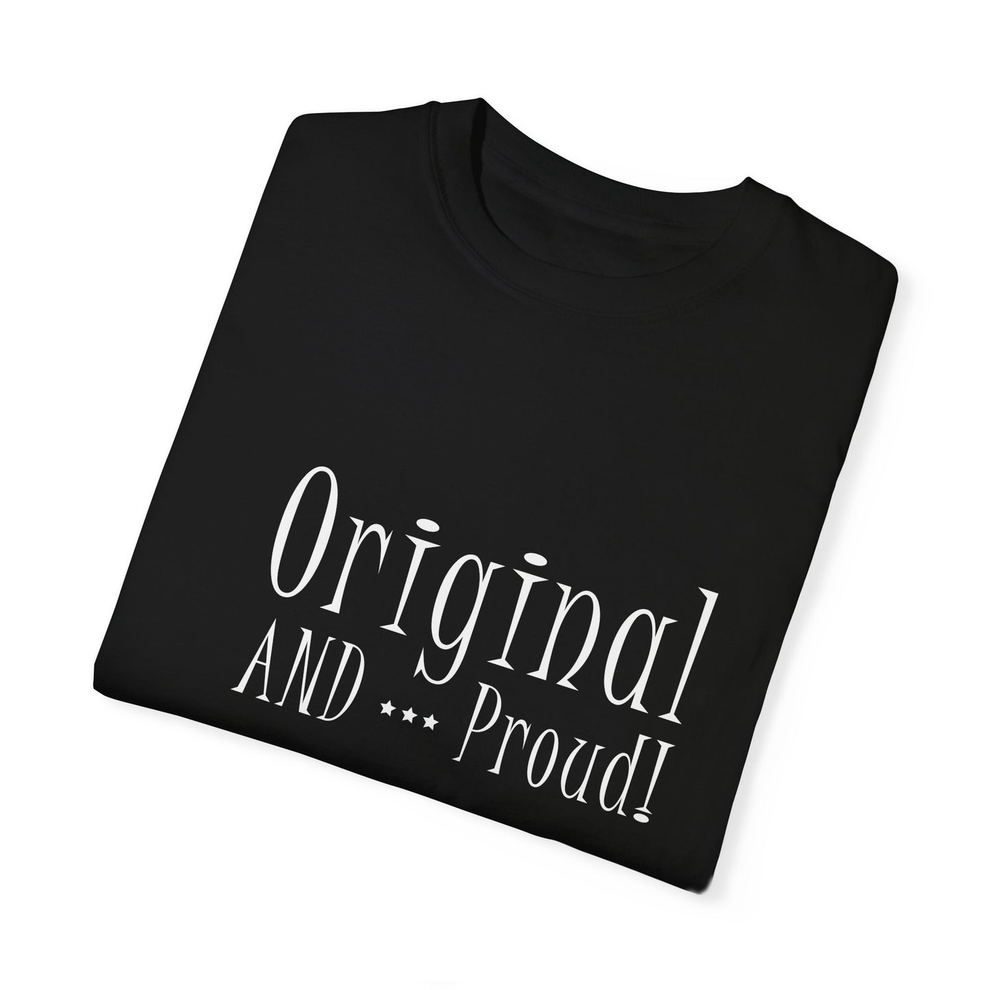 Original and Proud Tee (Unisex Garment-Dyed T-shirt)