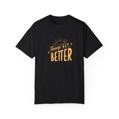 Things Get Better Tee (Unisex Garment-Dyed T-shirt)