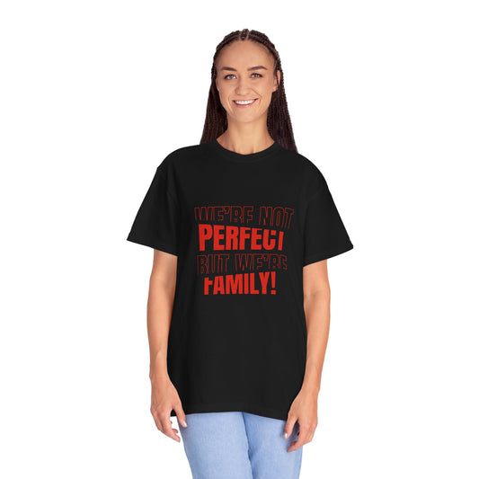 We're Not Perfect But We're Family! Tee (Unisex T-shirt)