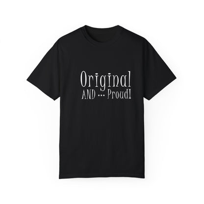 Original and Proud Tee (Unisex Garment-Dyed T-shirt)